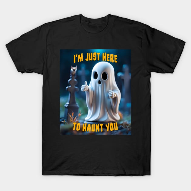 I'm Just Here To Haunt You, Funny Horror Sheet Ghost T-Shirt by Kye Chambers 